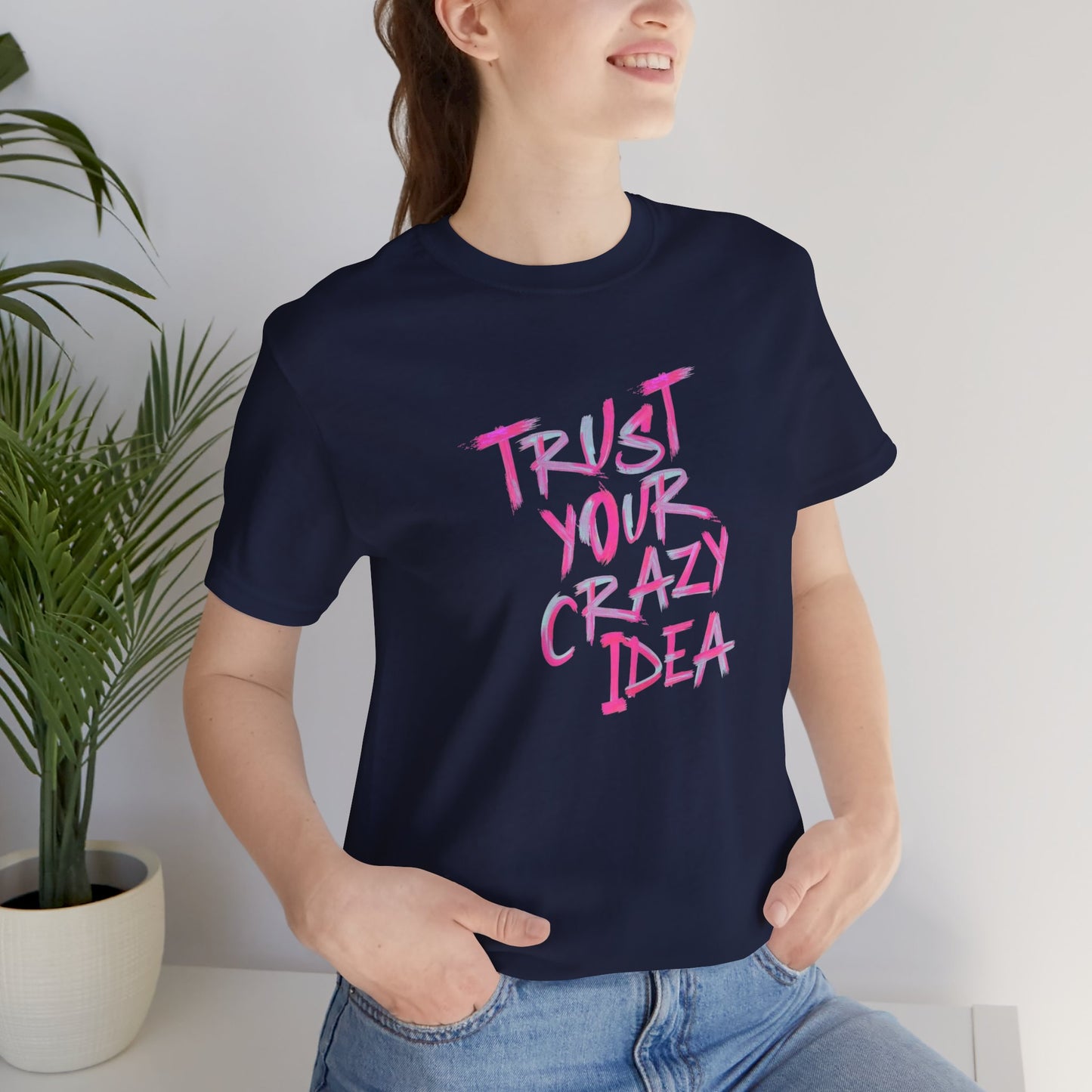 Trust Your Crazy Idea T-Shirt — Motivational Graphic Tee