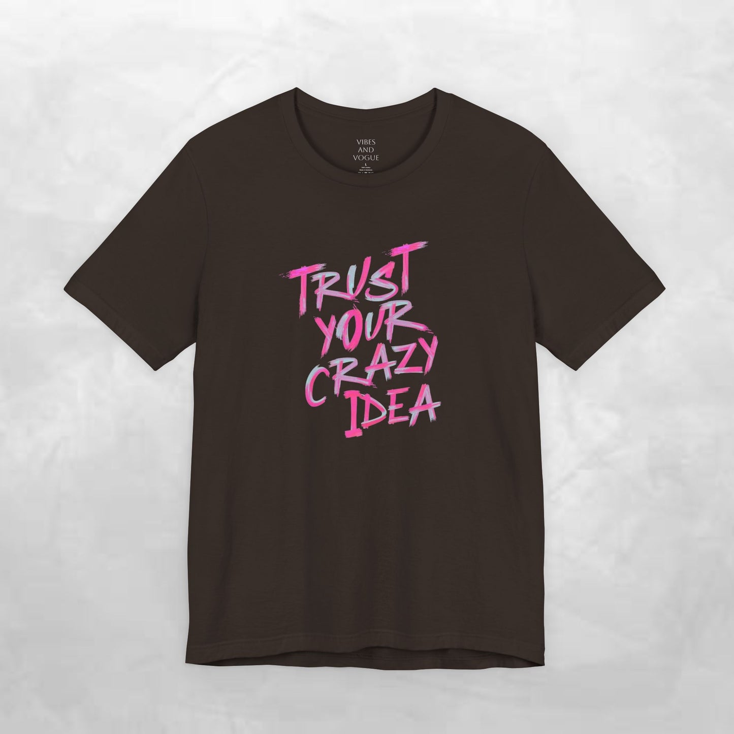 Trust Your Crazy Idea T-Shirt — Motivational Graphic Tee