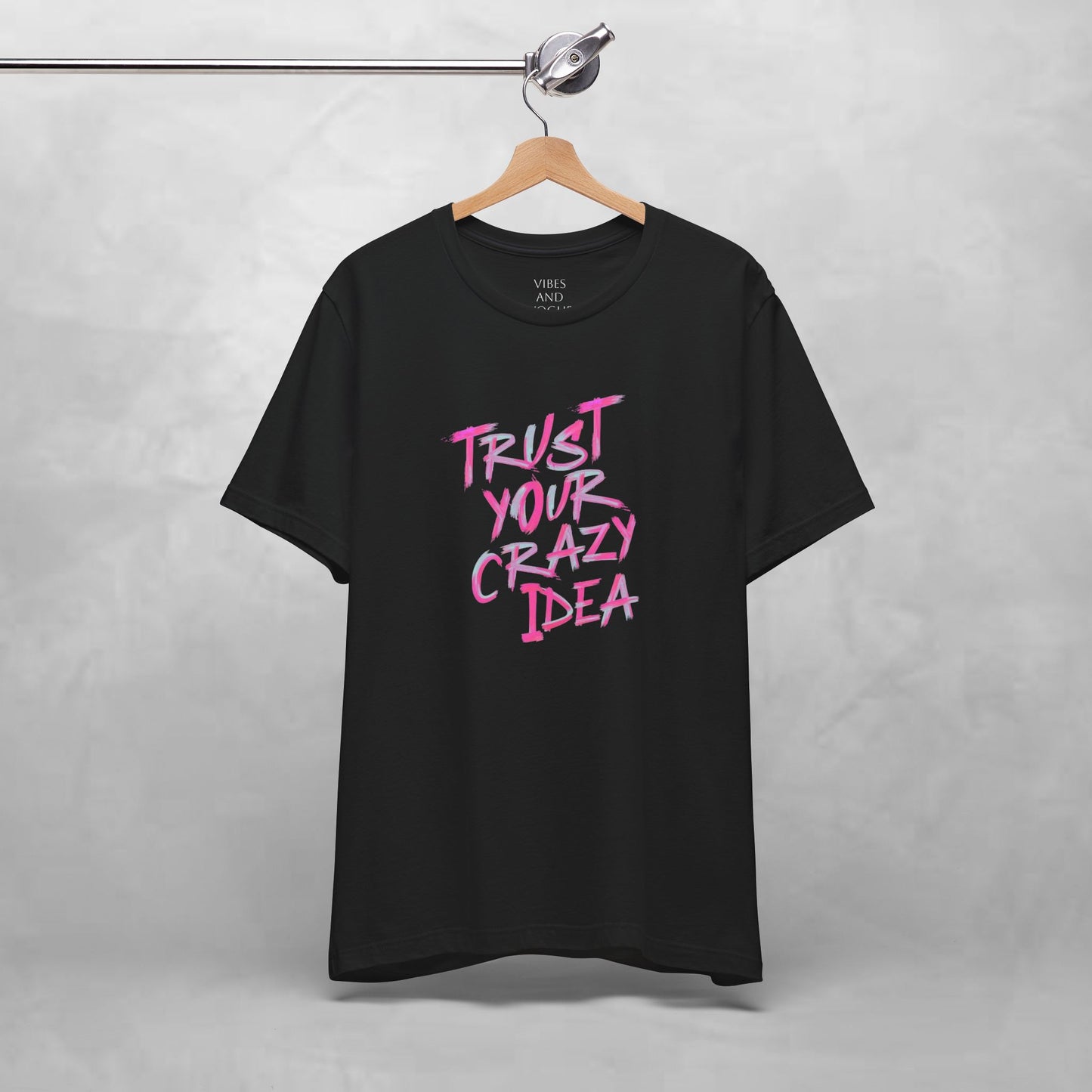 Trust Your Crazy Idea T-Shirt — Motivational Graphic Tee