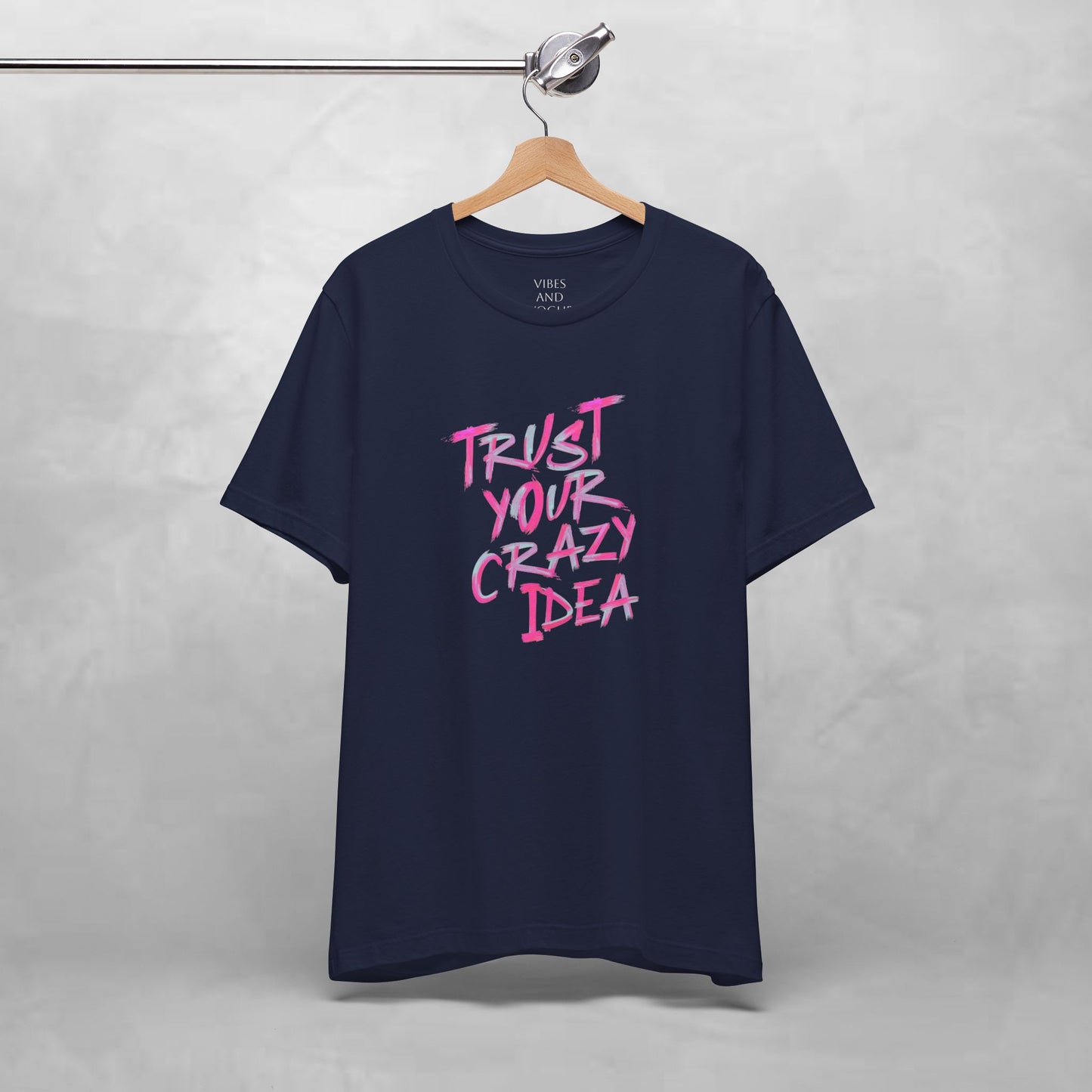 Trust Your Crazy Idea T-Shirt — Motivational Graphic Tee