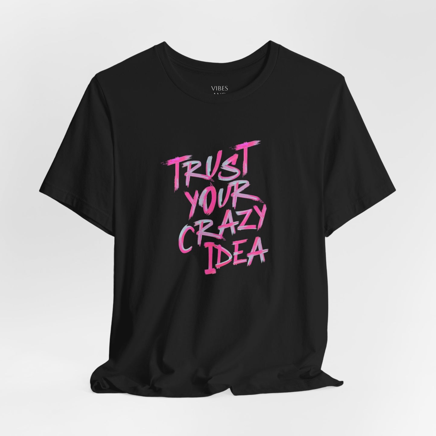 Trust Your Crazy Idea T-Shirt — Motivational Graphic Tee