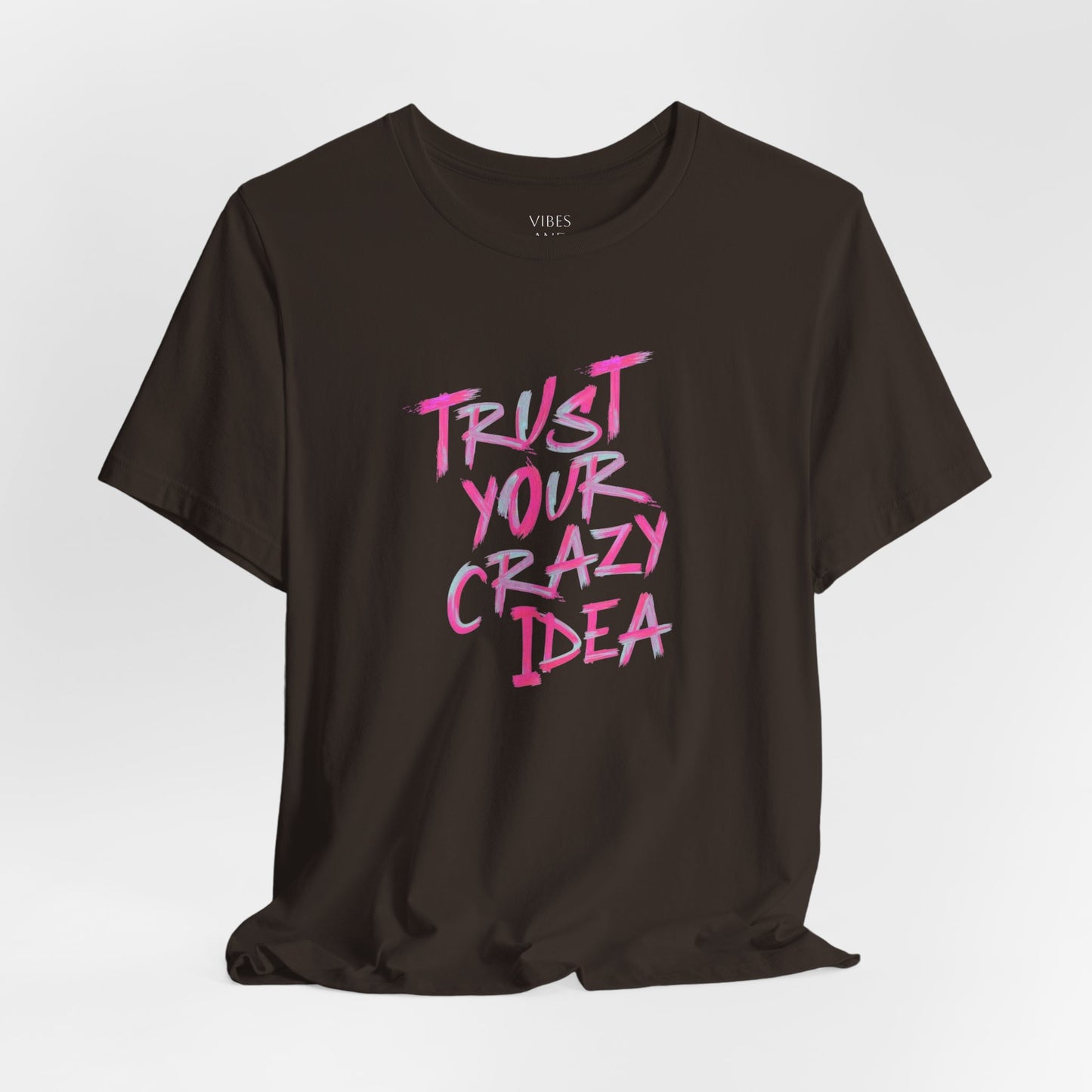 Trust Your Crazy Idea T-Shirt — Motivational Graphic Tee