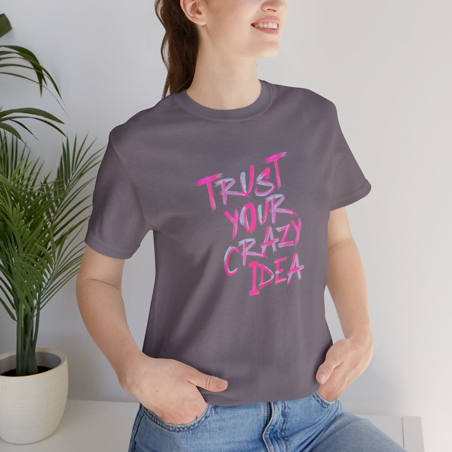 Trust Your Crazy Idea T-Shirt — Motivational Graphic Tee