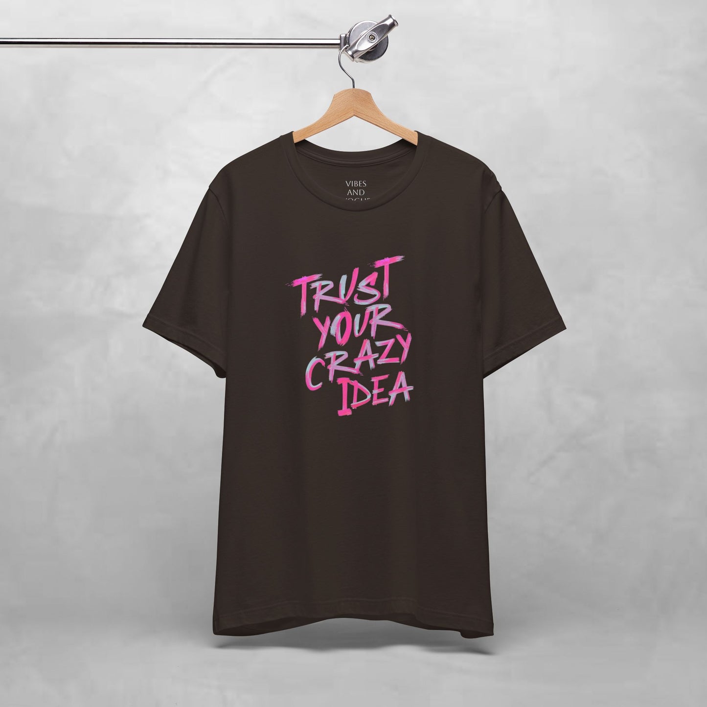 Trust Your Crazy Idea T-Shirt — Motivational Graphic Tee