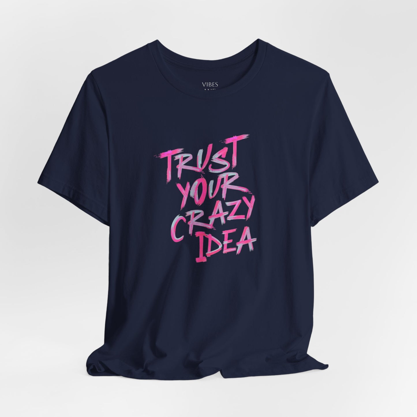 Trust Your Crazy Idea T-Shirt — Motivational Graphic Tee
