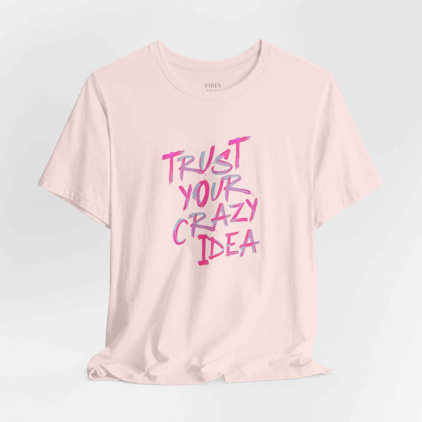 Trust Your Crazy Idea T-Shirt — Motivational Graphic Tee
