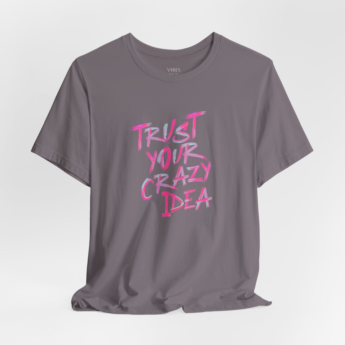 Trust Your Crazy Idea T-Shirt — Motivational Graphic Tee