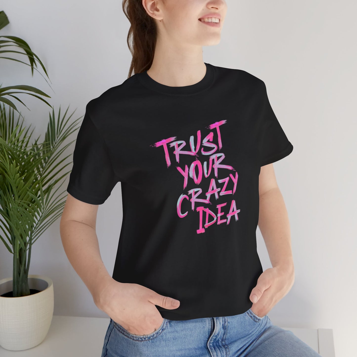 Trust Your Crazy Idea T-Shirt — Motivational Graphic Tee