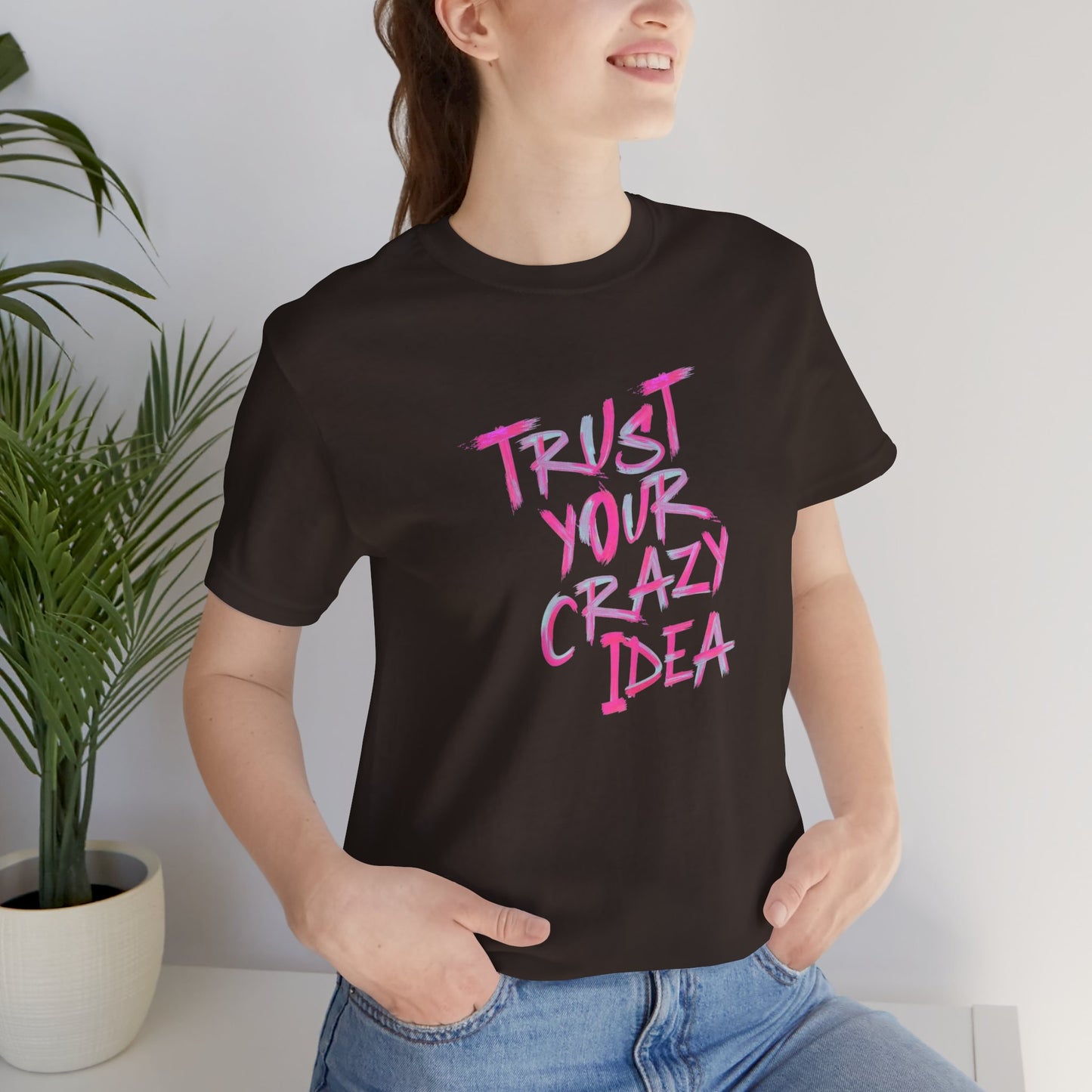 Trust Your Crazy Idea T-Shirt — Motivational Graphic Tee