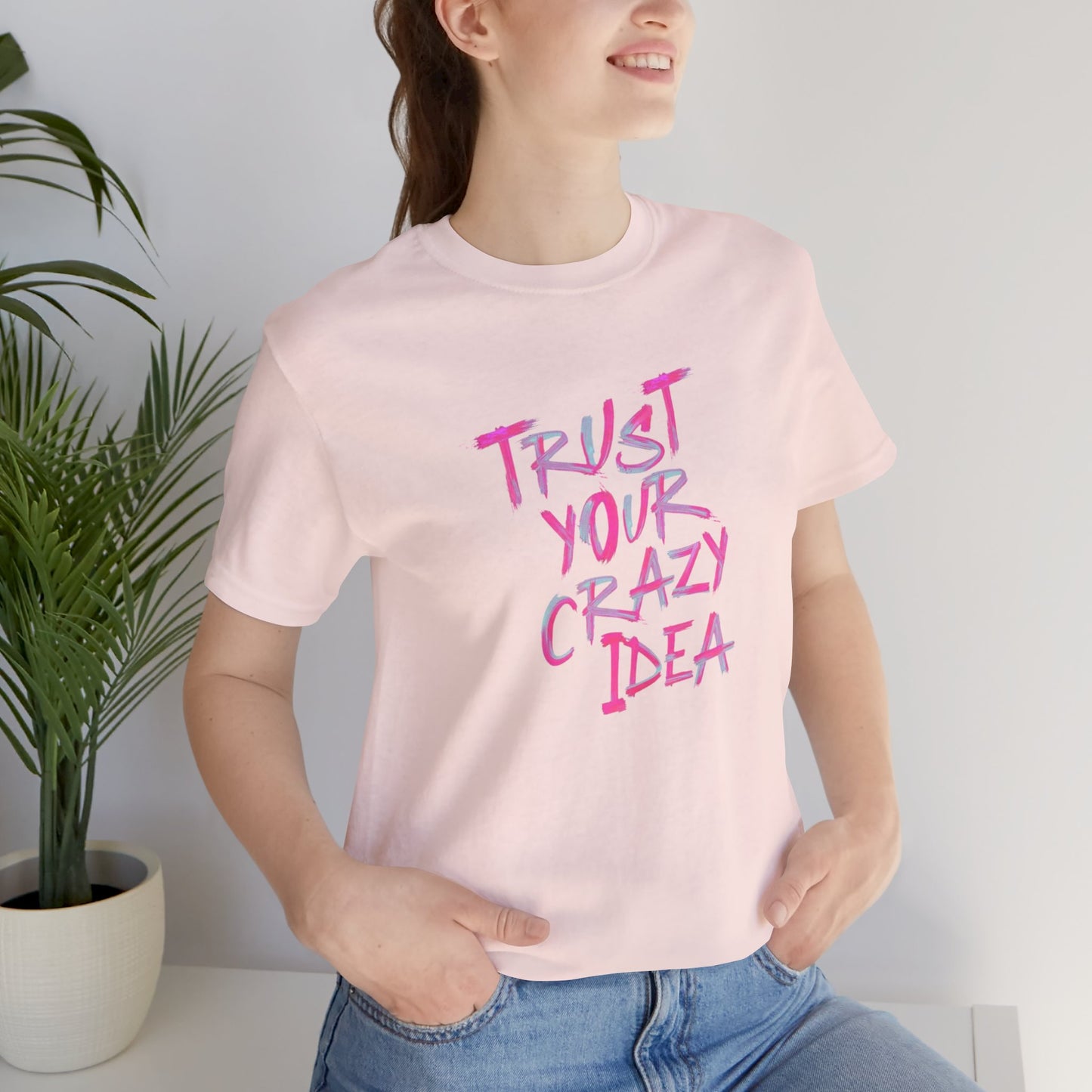 Trust Your Crazy Idea T-Shirt — Motivational Graphic Tee