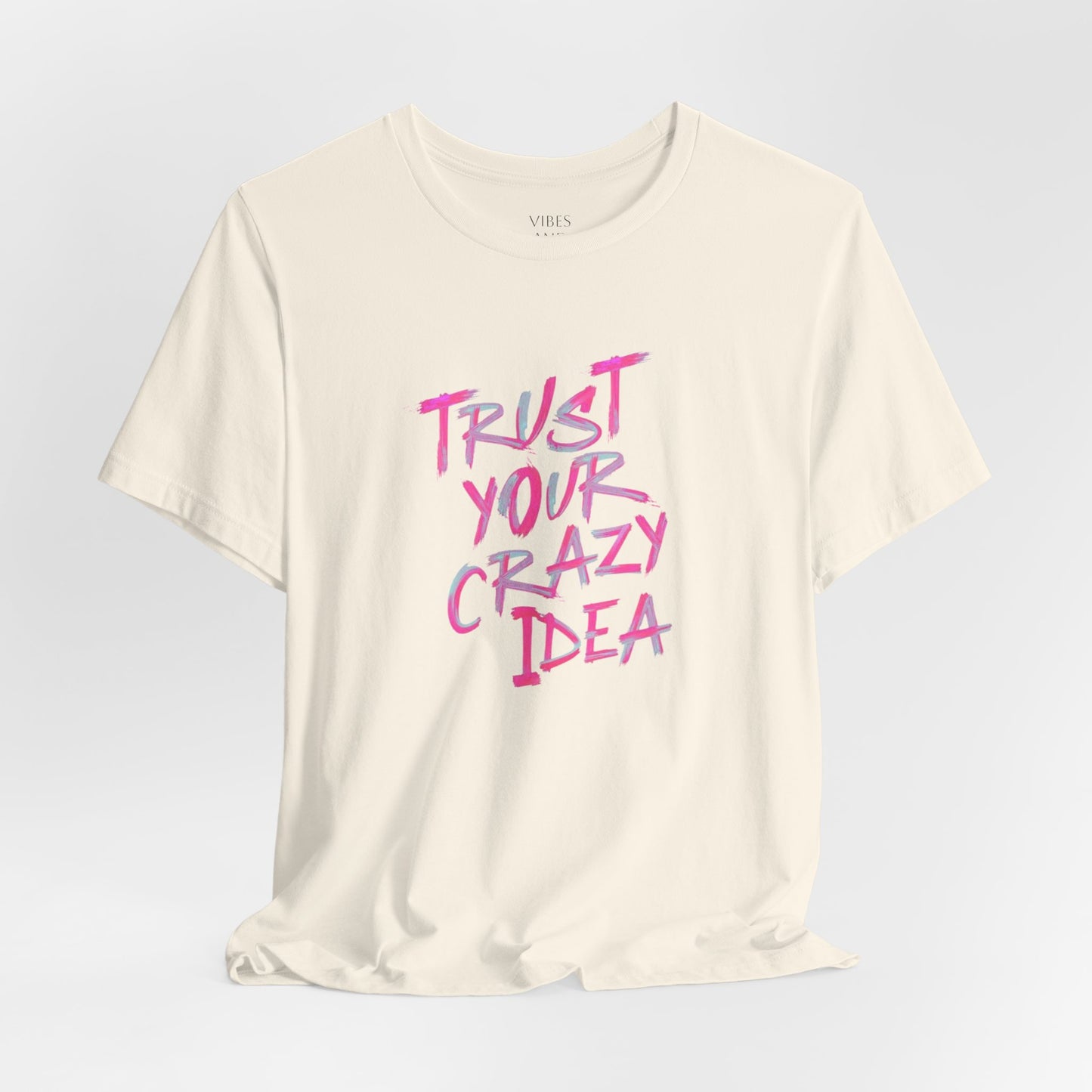 Trust Your Crazy Idea T-Shirt — Motivational Graphic Tee