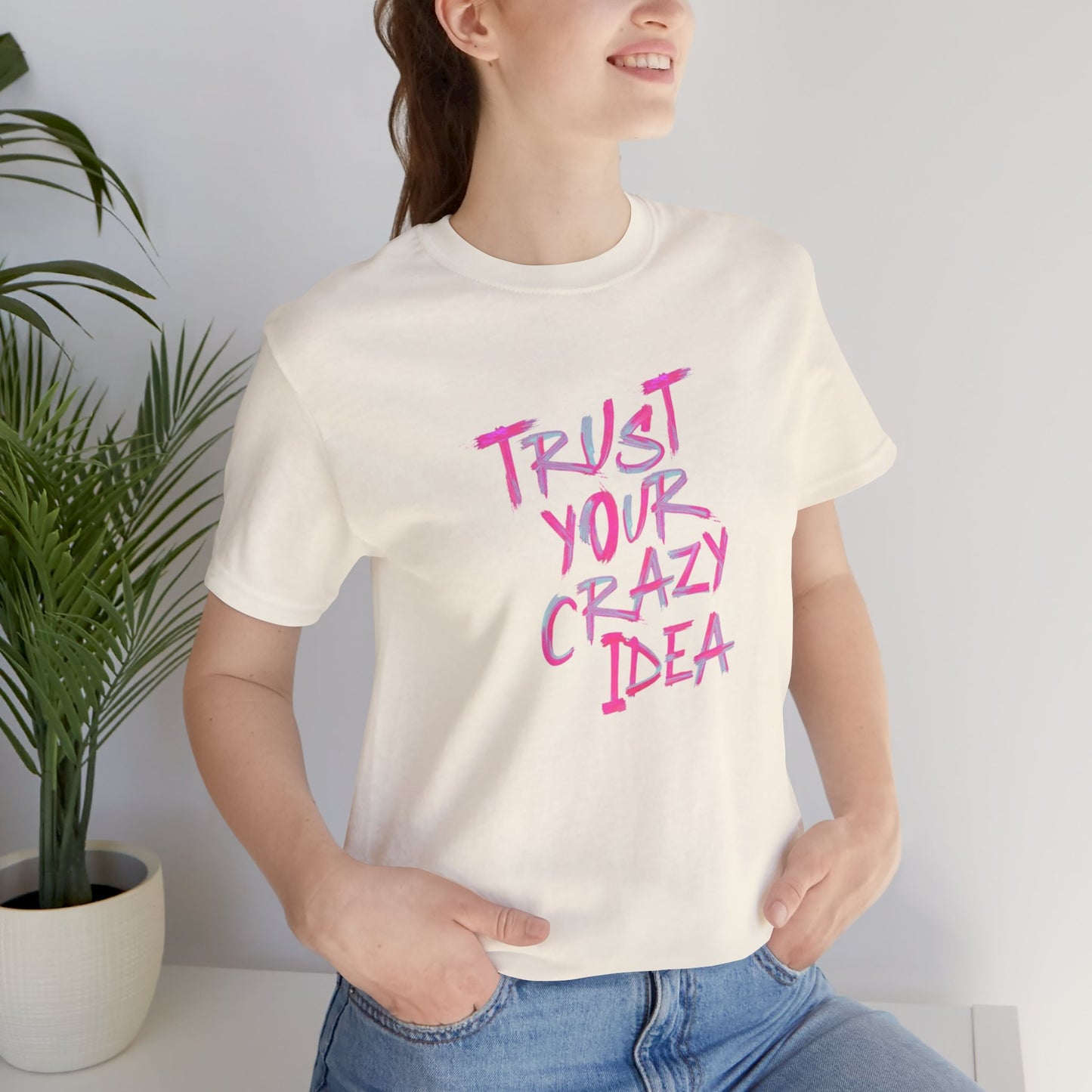 Trust Your Crazy Idea T-Shirt — Motivational Graphic Tee