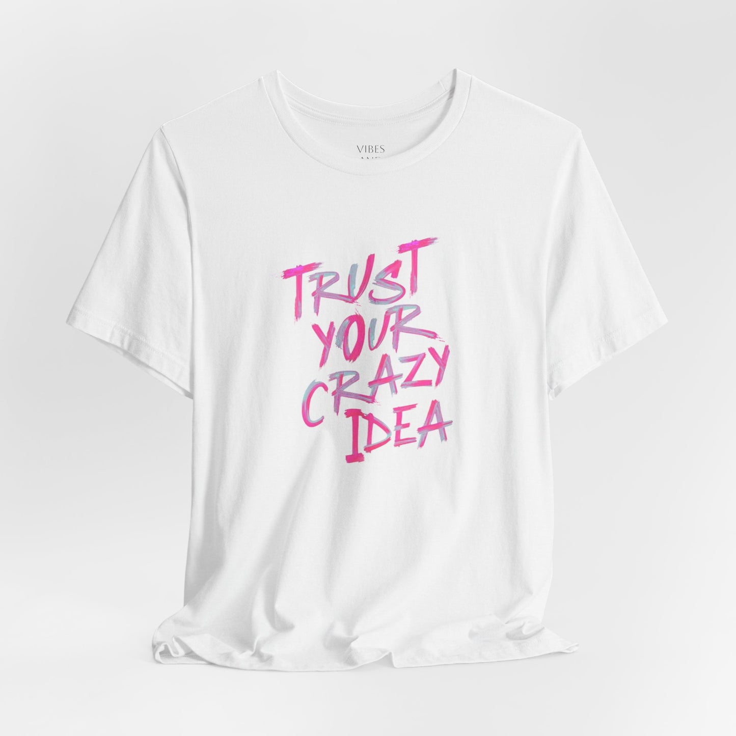 Trust Your Crazy Idea T-Shirt — Motivational Graphic Tee